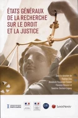 États généraux de la recherche sur le droit et la justice : actes du colloque tenu sous l'égide du ministère de la Justice et du ministère de l'Enseignement supérieur, de la recherche et de l'innovation, du 30 janvier au 2 février 2017 à Paris