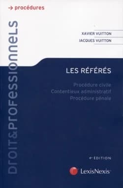 Les référés : procédure civile, contentieux administratif, procédure pénale (4e éd.) Xavier Vuitton,... Jacques Vuitton,...