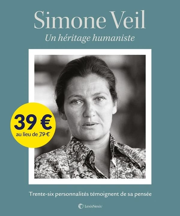 Simone Veil : un héritage humaniste : trente-six personnalités témoignent de sa pensée