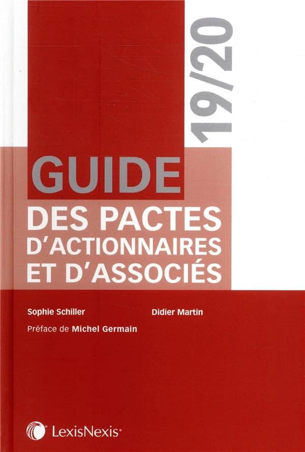 Guide des pactes d'actionnaires et d'associés ([Éd.] 2019-2020) Sophie Schiller,.... Didier Martin,...