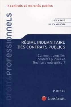 Régime indemnitaire des contrats publics : comment concilier contrats publics et finance d'entreprise ? (2e éd.) Lucien Rapp,... Julien Moiroux,...