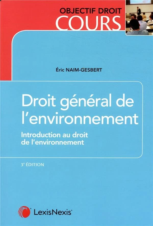 Droit général de l'environnement : introduction au droit de l'environnement (3e éd.) Éric Naim-Gesbert,...