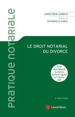 Le droit notarial du divorce (2e éd., à jour de la réforme du divorce entrée en vigueur le 1er janvier 2021) Christophe Lesbats,... ; [préface de Raymond Le Guidec]