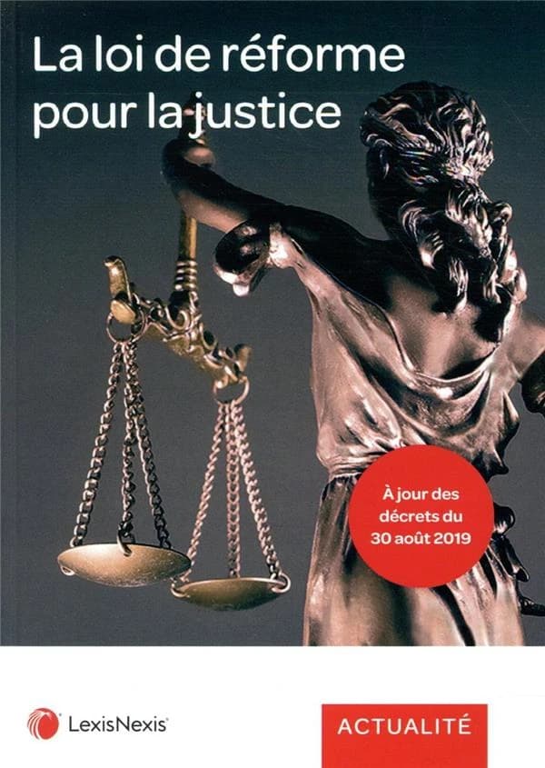 La loi de réforme pour la justice ([Éd.] à jour des décrets du 30 août 2019) [rédacteurs, Nathalie Baillon-Wirtz, Younes Bernand, Jean-René Binet, et al.]