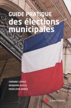 Guide pratique des élections municipales (3e éd.) Corinne Lepage,... Benjamin Huglo,... Madeleine Babes,...