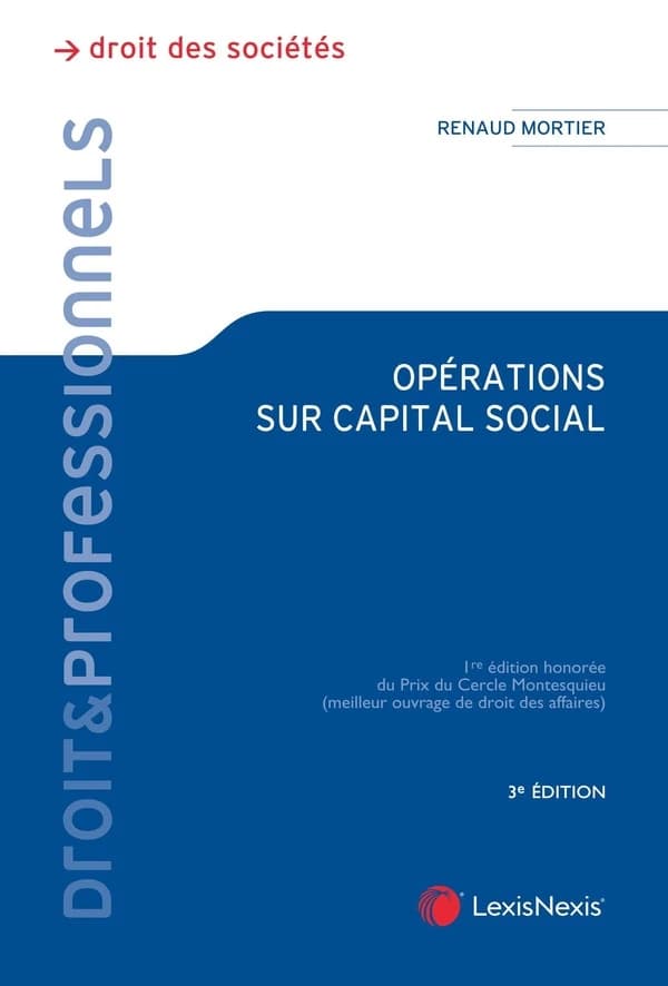 Opérations sur capital social : augmentations et réductions de capital (3e éd.) Renaud Mortier,...