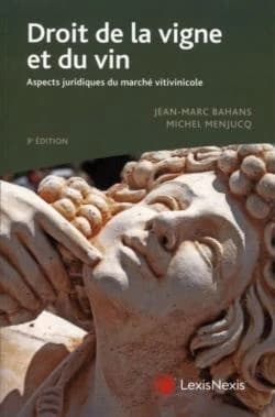 Droit de la vigne et du vin : aspects juridiques du marché vitivinicole (3e éd.) Jean-Marc Bahans,... Michel Menjucq,...