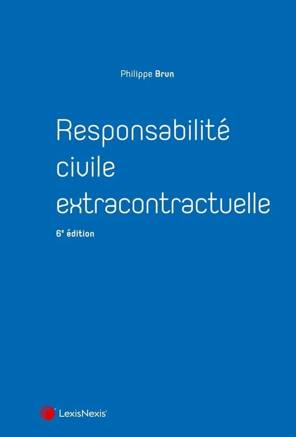 Responsabilité civile extracontractuelle (6e éd.) Philippe Brun,...