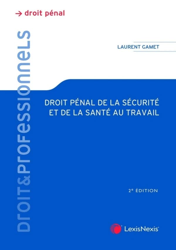 Droit pénal de la santé et de la sécurité au travail : théorie juridique et pratique judiciaire