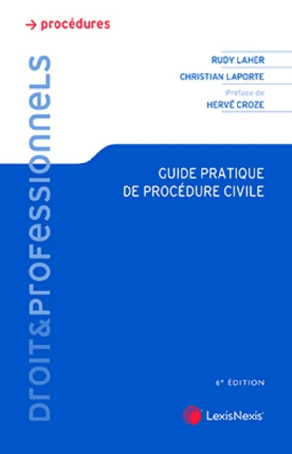 Guide pratique de procédure civile (6e éd.) Rudy Laher,... Christian Laporte,... ; préface par Hervé Croze,...