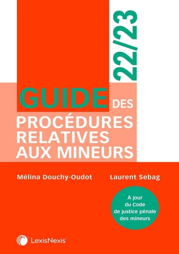 Guide des procédures relatives aux mineurs ([Éd.] 2022-2023) Mélina Douchy-Oudot,... Laurent Sebag,...