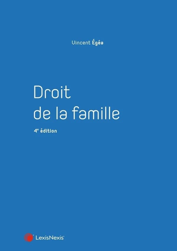 Droit de la famille (4e éd., à jour au 1er janvier 2022) Vincent Égéa,...