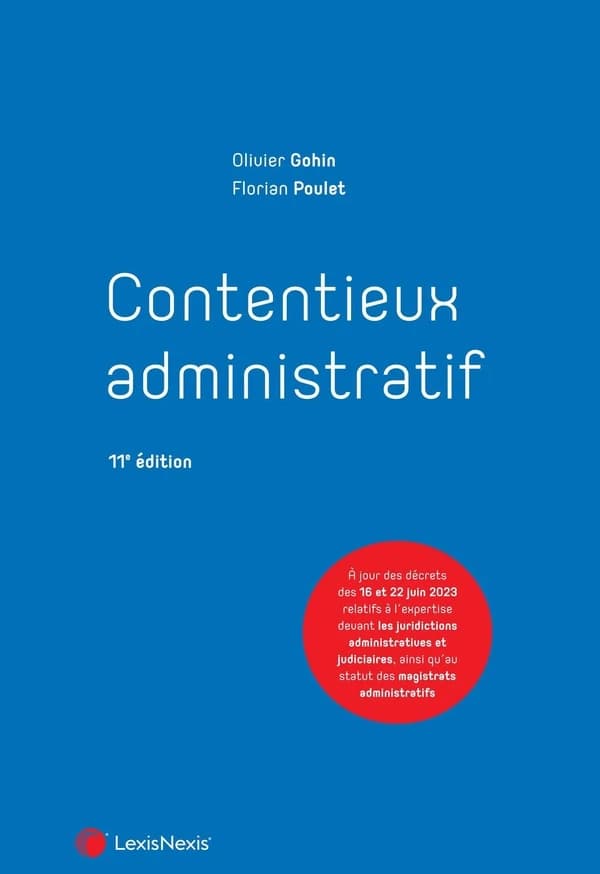 Contentieux administratif (11e éd.) Olivier Gohin,... Florian Poulet,...