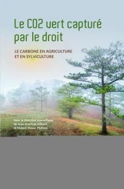 Le CO2 vert capturé par le droit : le carbone en agriculture et en sylviculture : actes des [19èmes] Rencontres de droit rural, [Paris], 28 janvier 2021