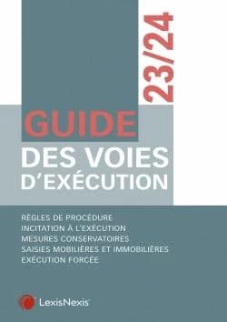 Guide des voies d'exécution, 23-24 : règles de procédure, incitation à l'exécution, mesures conservatoires... ([Éd.] 2023-2024) [auteurs, Sylvie Benoliel-Claux, Julie Boisard-Petrissans, Nicolas Bouche, et al.]