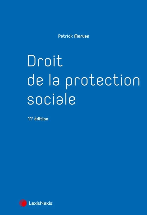 Droit de la protection sociale (11e éd.) Patrick Morvan,...