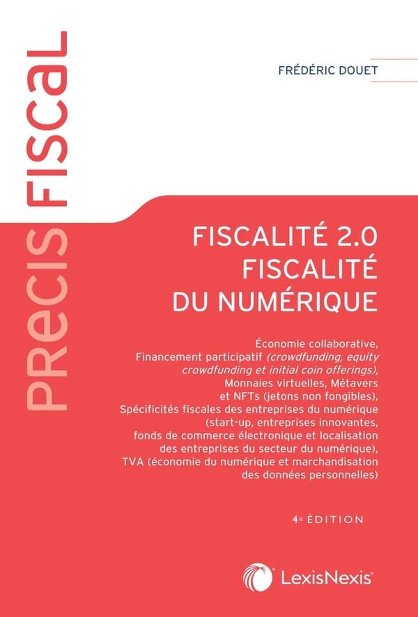 Fiscalité 2.0, fiscalité du numérique : économie collaborative, financement participatif, monnaies virtuelles, métavers... (4e éd.) Frédéric Douet,...