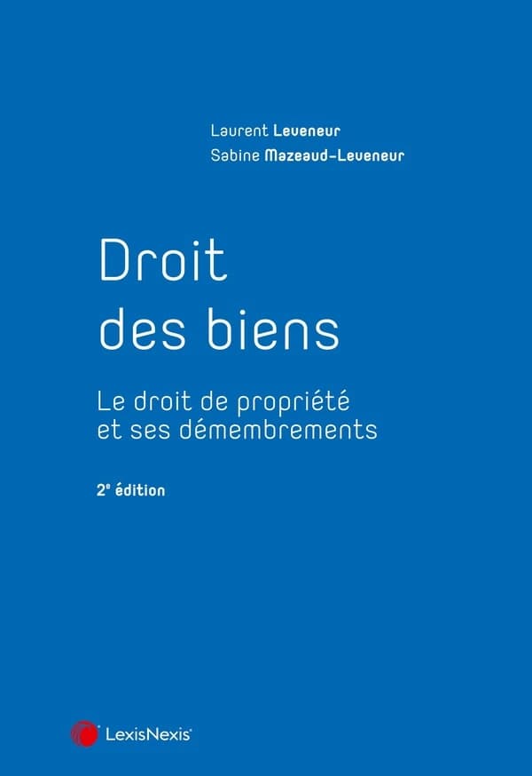 Droit des biens : le droit de propriété et ses démembrements (2e éd.) Laurent Leveneur,... Sabine Mazeaud-Leveneur,...