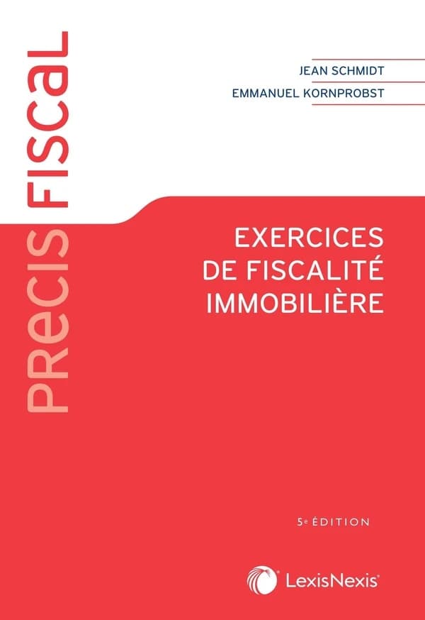 Exercices de fiscalité immobilière (5e éd.) Jean Schmidt,... Emmanuel Kornprobst,...
