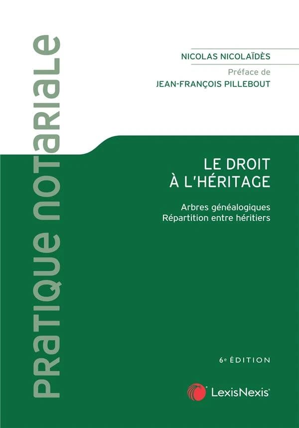 Le droit à l'héritage : arbres généalogiques, répartition entre héritiers (6e éd.) Nicolas Nicolaïdès,... ; préface de Jean-François Pillebout