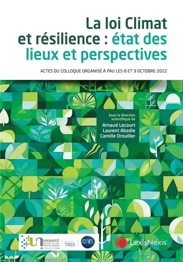La loi Climat et résilience : état des lieux et perspectives : actes du colloque organisé à Pau, les 8 et 9 octobre 2022
