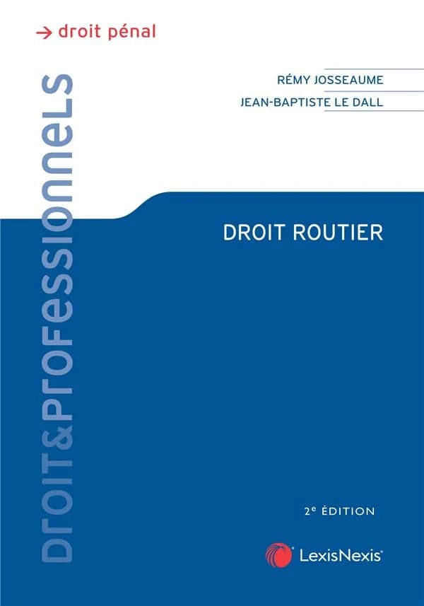 Droit routier (2e éd.) Rémy Josseaume,... Jean-Baptiste Le Dall,...