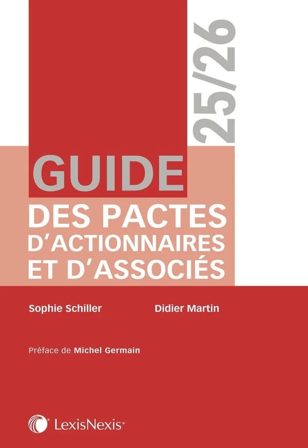 Guide des pactes d'actionnaires et d'associés ([Éd.] 2025-2026) Sophie Schiller,... Didier Martin,... ; [préface de Michel Germain]