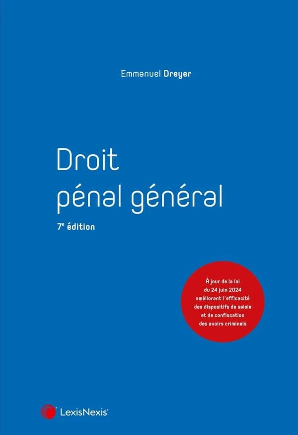 Droit pénal général (7e éd., à jour de la loi du 24 juin 2024 améliorant l'efficacité des dispositifs de saisie et de confiscation des avoirs criminels) Emmanuel Dreyer,...