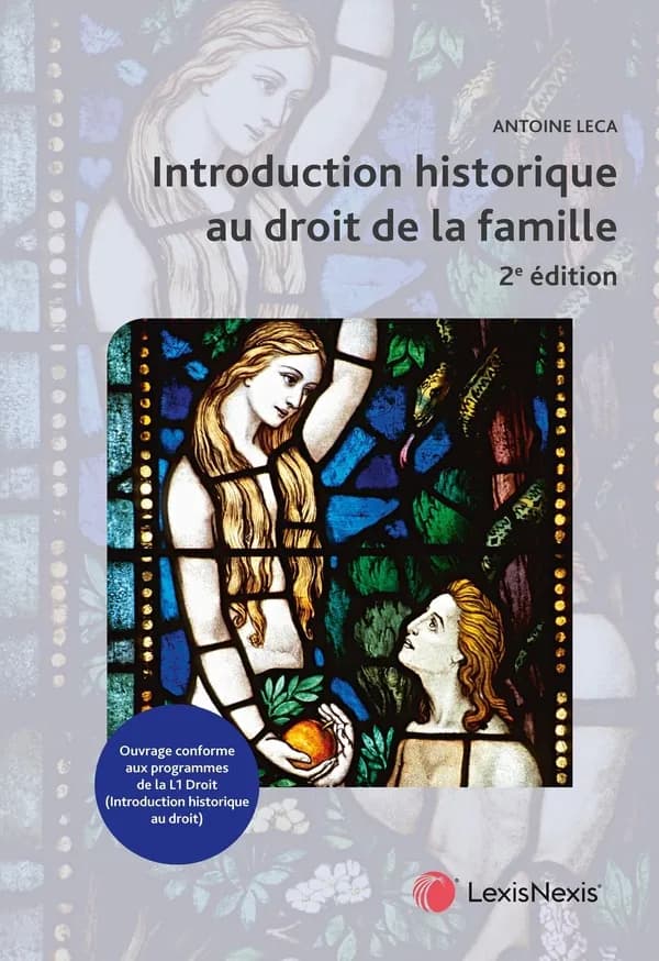 Introduction historique au droit de la famille : droits de l'Antiquité, juslexque, droit français, droit musulman : ouvrage conforme aux programmes de la L1 droit (2e éd.) Antoine Leca,...