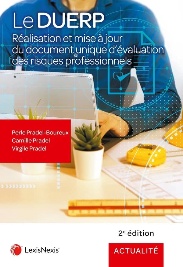Le DUERP : réalisation et mise à jour du document unique d'évaluation des risques professionnels (2e éd.) Perle Pradel-Boureux,... Camille Pradel,... Virgile Pradel,...