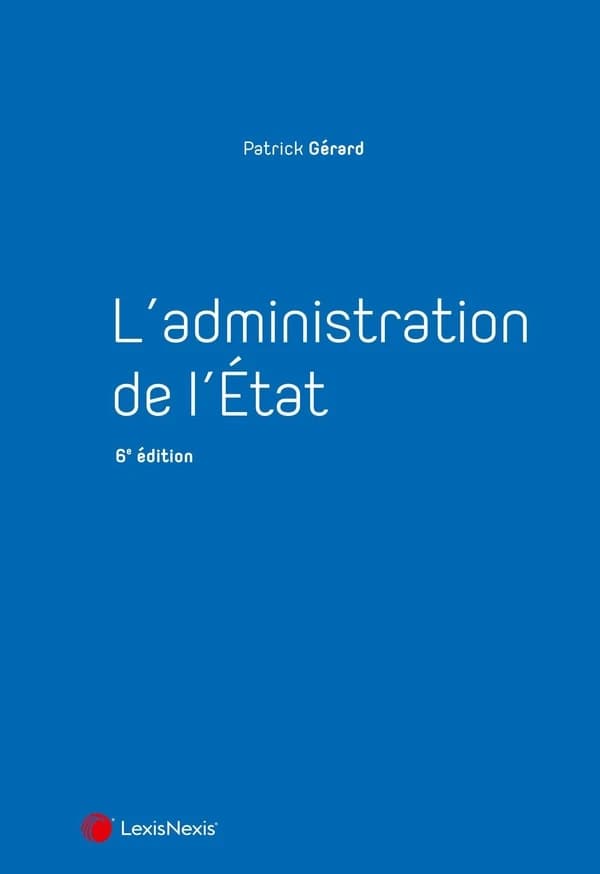 L'administration de l'État (6e éd.) Patrick Gérard,...