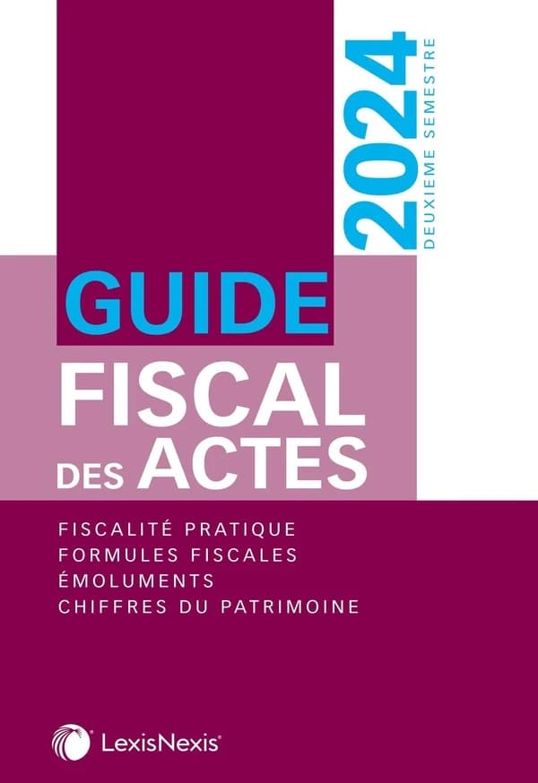 Guide fiscal des actes : 2ème semestre 2024 (édition 2024)