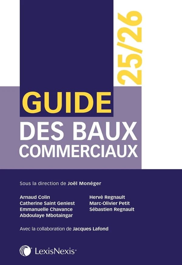 Guide des baux commerciaux 25-26 (5e éd.) sous la direction de Joël Monéger ; [rédigé par] Arnaud Colin, Catherine Saint Geniest, Emmanuelle Chavance... [et al.] ; avec la collaboration de Jacques Lafond