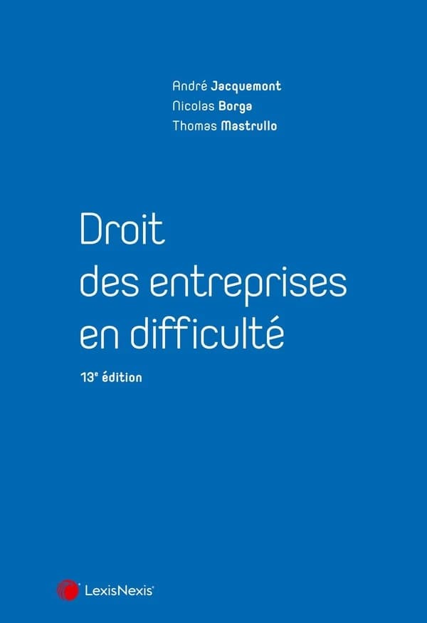 Droit des entreprises en difficulté (13e éd.) André Jacquemont,... Nicolas Borga,... Thomas Mastrullo,...