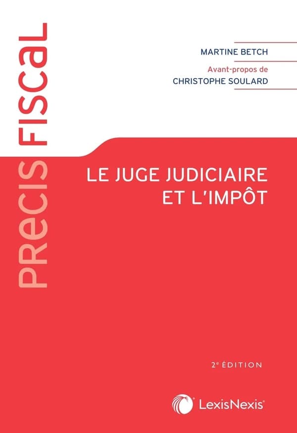 Le juge judiciaire et l'impôt (2e éd.) Martine Betch,...