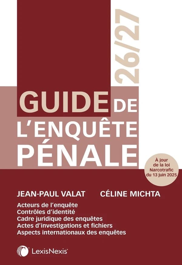 Guide de l'enquête pénale, 2026-2027 (2e éd., à jour de la loi narcotrafic du 13 juin 2025) Jean-Paul Valat,... Céline Michta,...