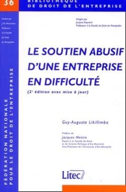 Le soutien abusif d'une entreprise en difficulté : recherche d'une approche globale (2e éd. rev. et augm.) Guy-Auguste Likillimba,... ; préf. de Jacques Mestre,...