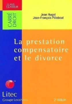 La prestation compensatoire et le divorce (2e éd.) Jean Hugot,... Jean-François Pillebout,...