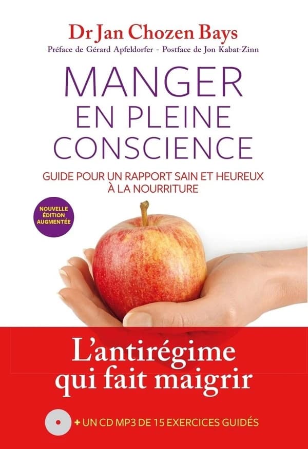 Manger en pleine conscience : la méthode des sensations et des émotions (Nouvelle éd. augmentée) Dr Jan Chozen Bays ; préface du Dr Gérard Apfeldorfer ; postface de Jon Kabat-Zinn ; traduit de l'anglais (États-Unis) par Lucie Lapointe et Elena Zahariev (p