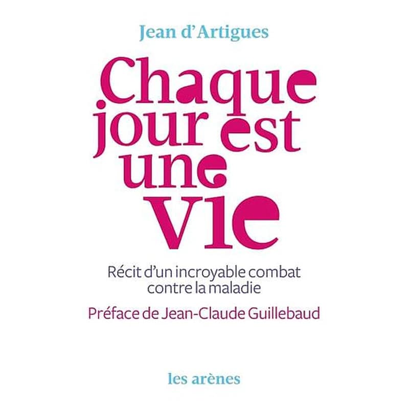 Chaque jour est une vie  - Récit d'un incroyable combat contre la maladie
