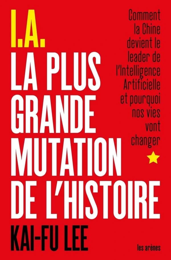 I.A la plus grande mutation de l'histoire : comment la Chine devient le leader de l'intelligence artificielle et pourquoi nos vies vont changer