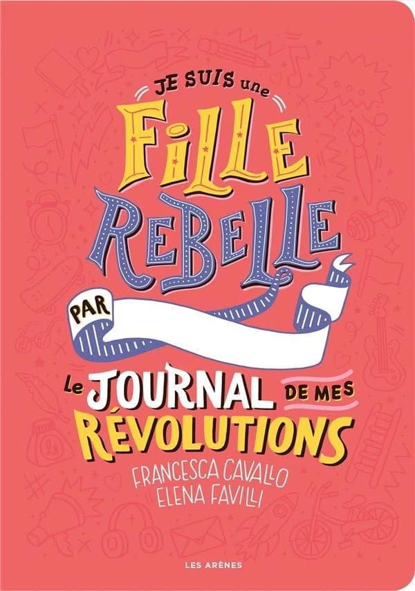 Je suis une fille rebelle : Le journal de mes révolutions
