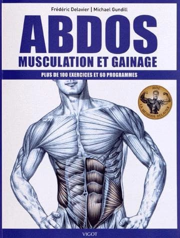 Abdos : musculation et gainage : plus de 100 exercices et 60 programmes (2e éd.) Frédéric Delavier, Michael Gundill