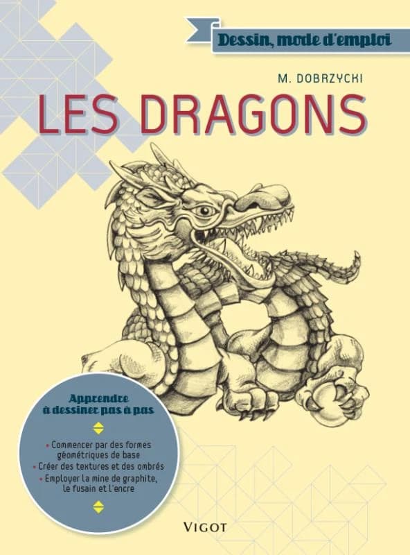 Les dragons : commencer par des formes géométriques de base, créer des textures et des ombrés, employer la mine de graphite, le fusain et l'encre