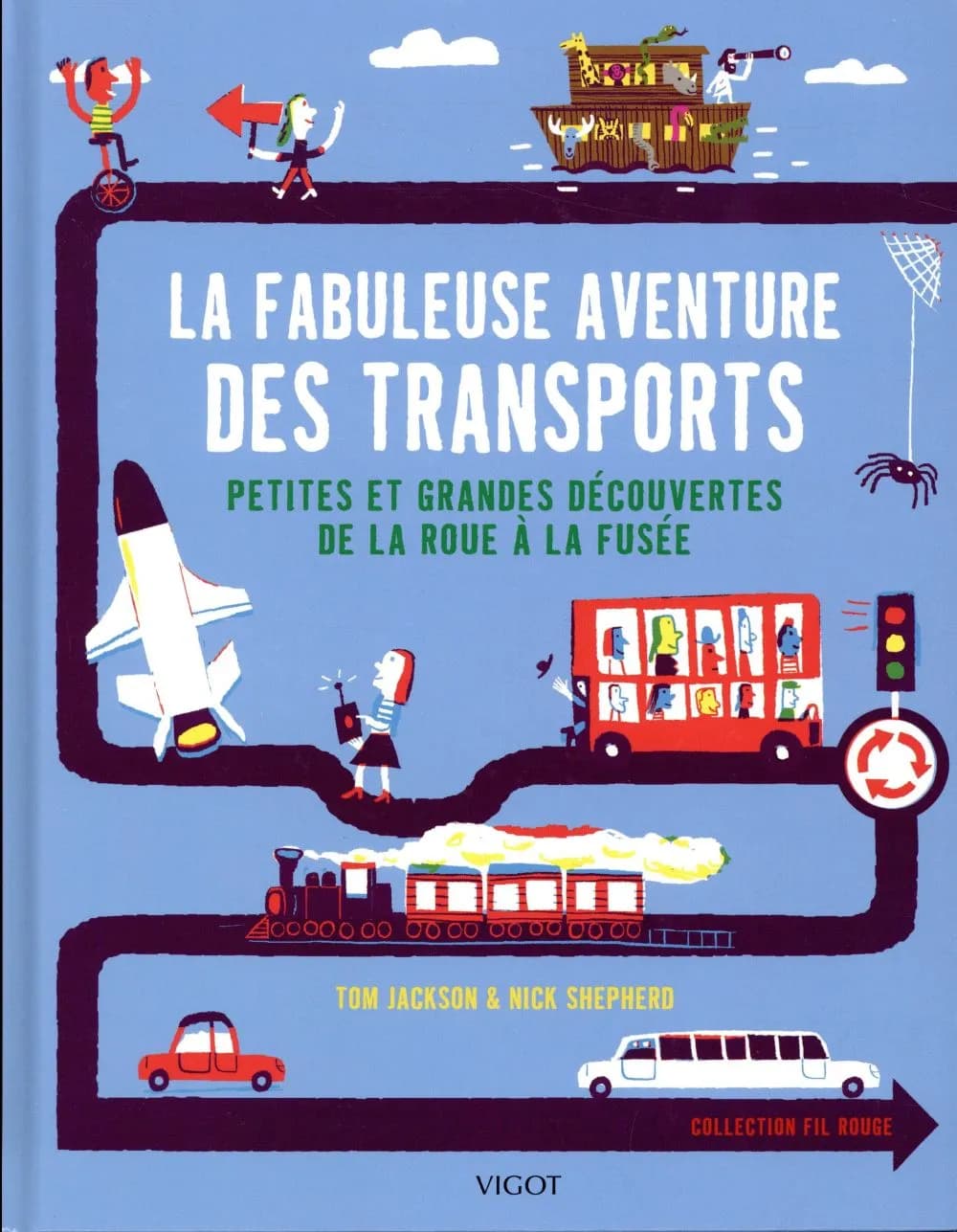 La fabuleuse aventure des transports : petites et grandes découvertes de la roue à la fusée