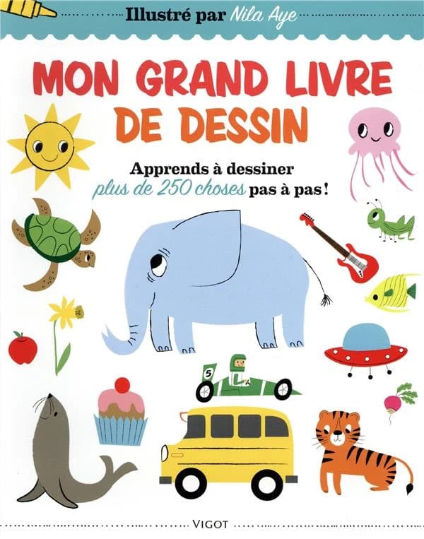 Mon grand livre de dessin : apprends à dessiner plus de 250 choses pas à pas !