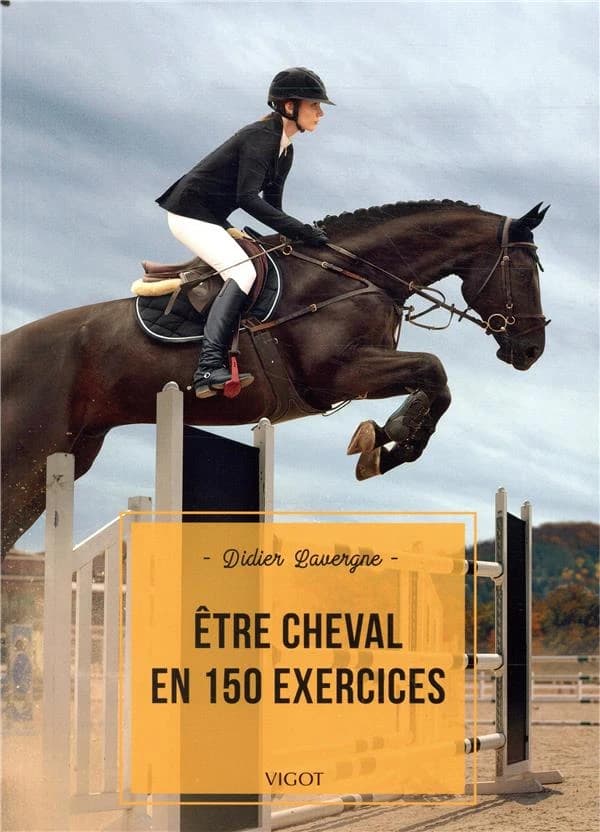 Être cheval en 150 exercices (Nouvelle éd.) Didier Lavergne ; illustrations, Marine Oussedik
