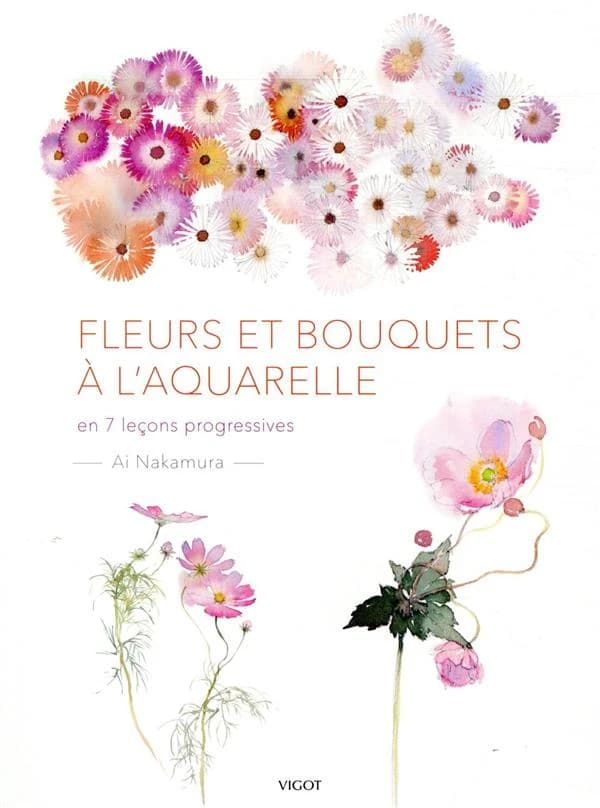 Fleurs et bouquets à l'aquarelle : en 7 leçons progressives