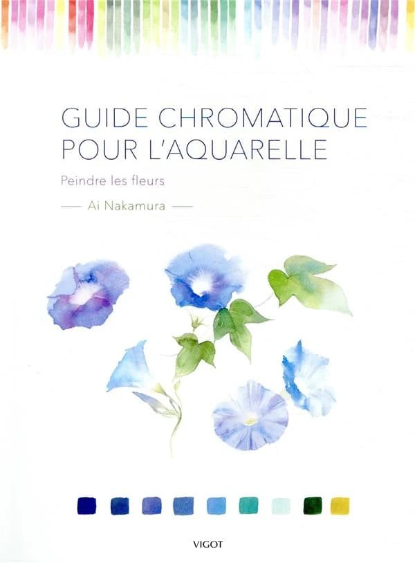 Guide chromatique pour l'aquarelle : peindre les fleurs