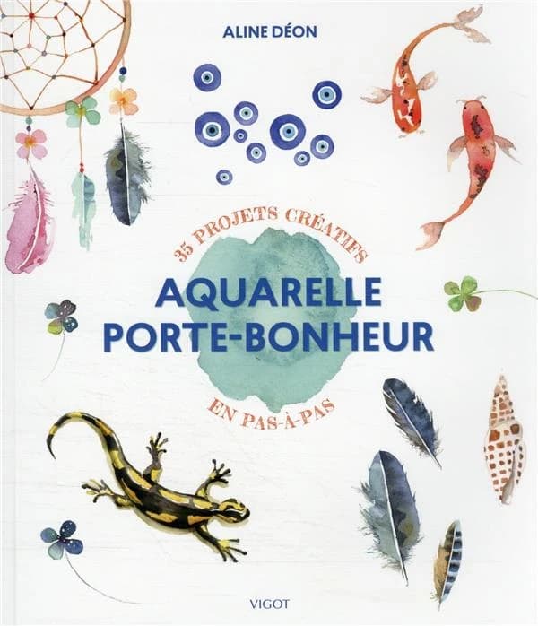 Aquarelle porte-bonheur : 35 projets créatifs en pas-à-pas